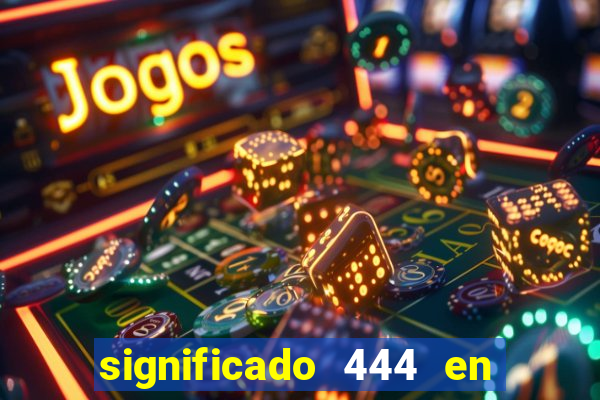 significado 444 en lo espiritual